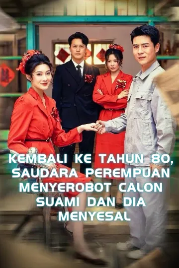 KEMBALI KE TAHUN 80, SAUDARA PEREMPUAN MENYEROBOT CALON SUAMI DAN DIA MENYESAL